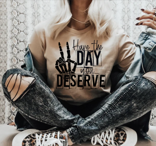 Have the Day You Deserve